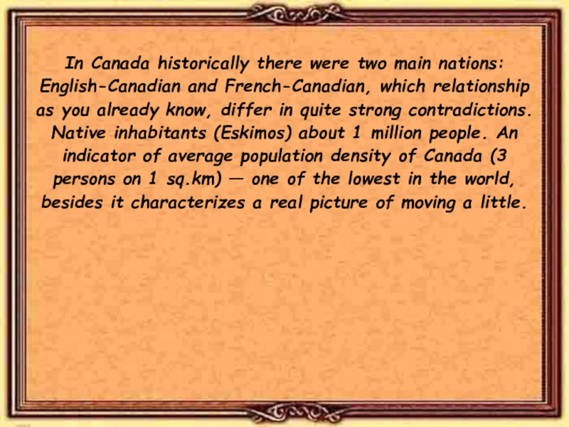 In Canada historically there were two main nations: English-Canadian and French-Canadian, which relationship as you already know,