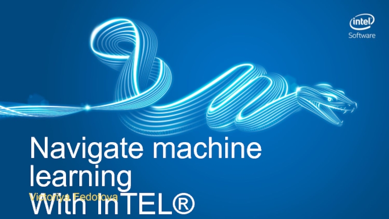 1
Navigate machine learning With InTEL ® DISTRIBUTION FOR Python*
Victoriya