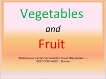 Vegetables and Fruit