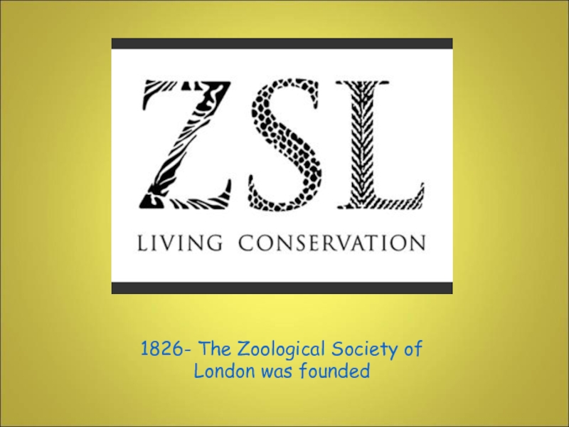 1826- The Zoological Society of London was founded