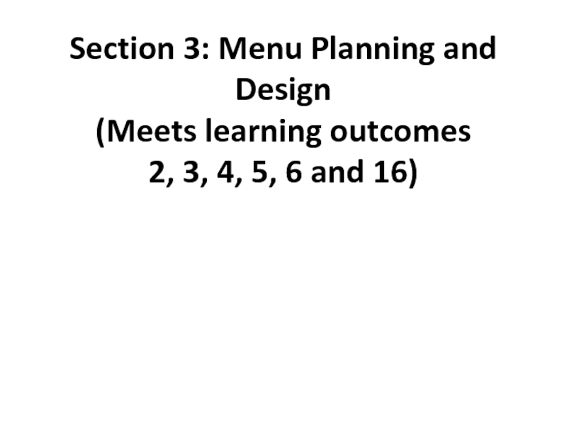 Презентация Section 3: Menu Planning and Design (Meets learning outcomes 2, 3, 4, 5, 6 and