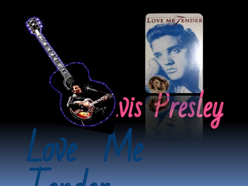 Презентация Love Me Tender. Presley 10 класс