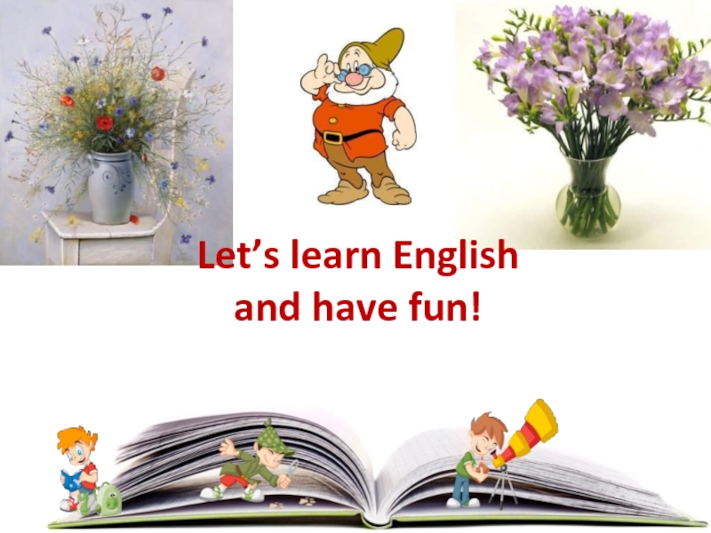 Презентация Let’s learn English and have fun!