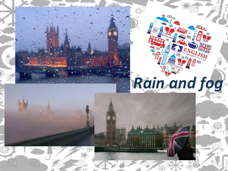 The weather in england. It,s is Foggy and Rainy in England.