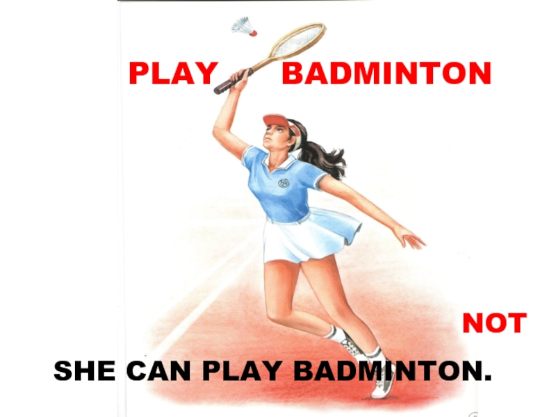 PLAY   BADMINTONSHE CAN PLAY BADMINTON.NOT