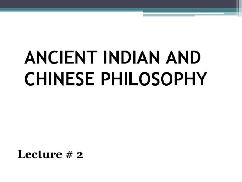 ANCIENT INDIAN AND CHINESE PHILOSOPHY