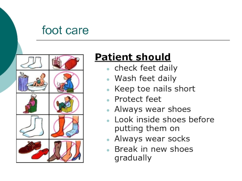 foot carePatient should check feet dailyWash feet dailyKeep toe nails shortProtect feetAlways wear shoesLook inside shoes