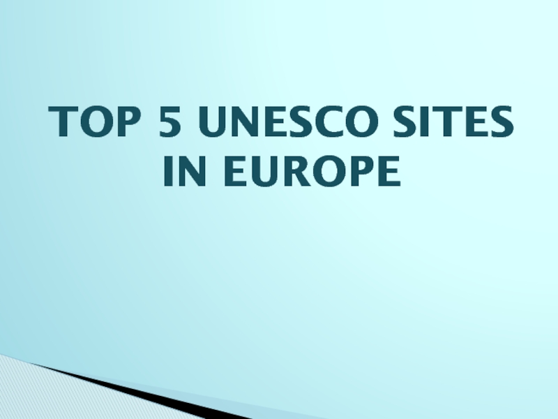 Презентация TOP 5 UNESCO SITES IN EUROPE