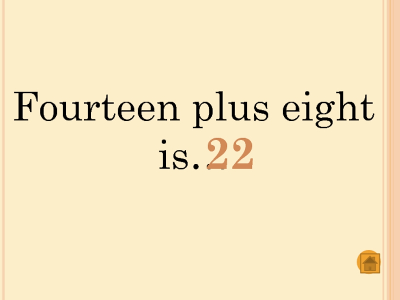 Fourteen plus eightis…22