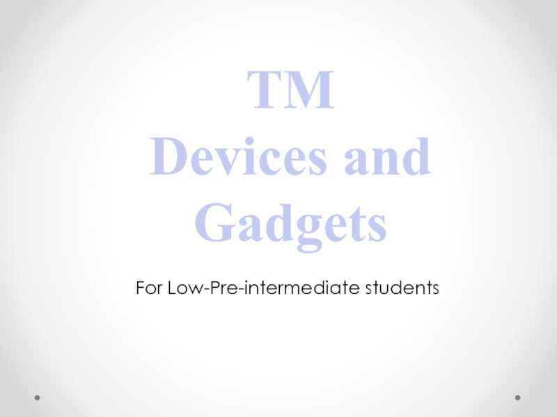 TM Devices and Gadgets