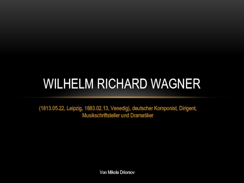 Презентация Wilhelm Richard Wagner