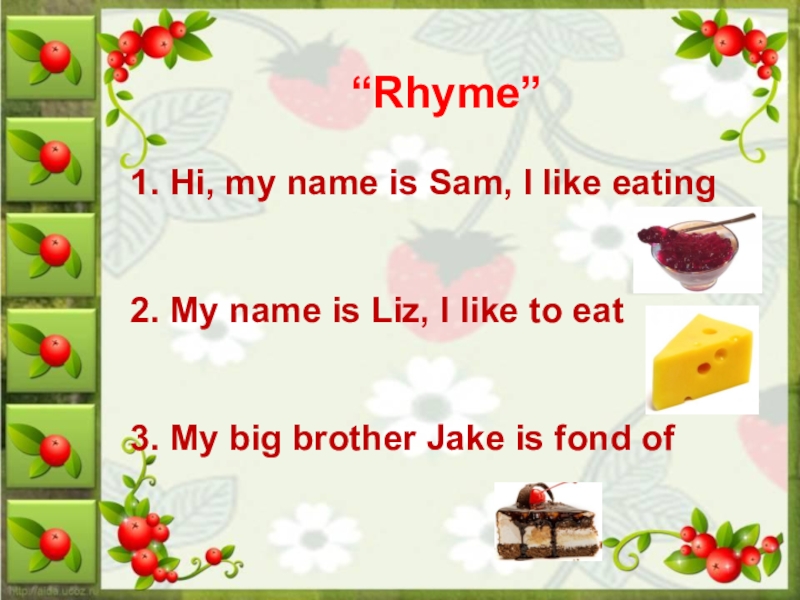 She likes eat. My name is Liz. I like eating. But he likes eat траву. Май нейм ИС Лиз айм.