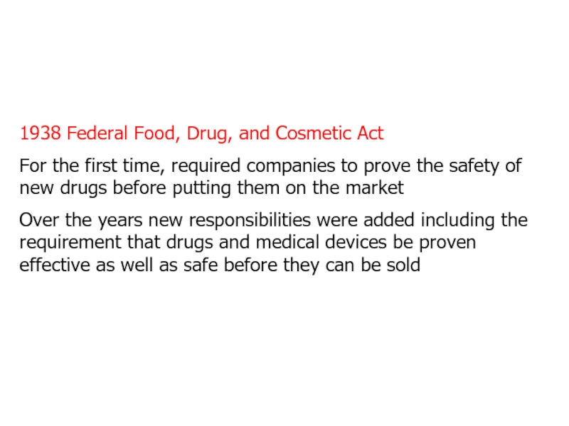 1938 Federal Food, Drug, and Cosmetic ActFor the first time, required companies to prove the safety of