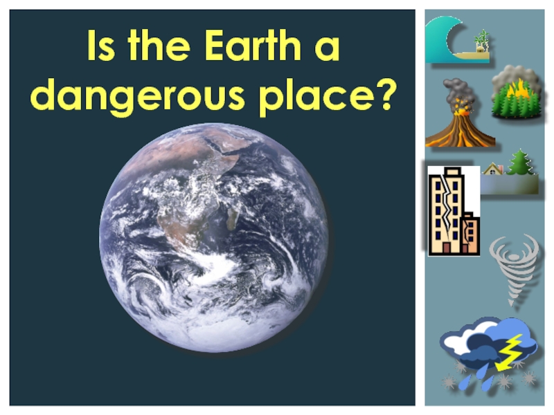 Is the Earth a dangerous place?