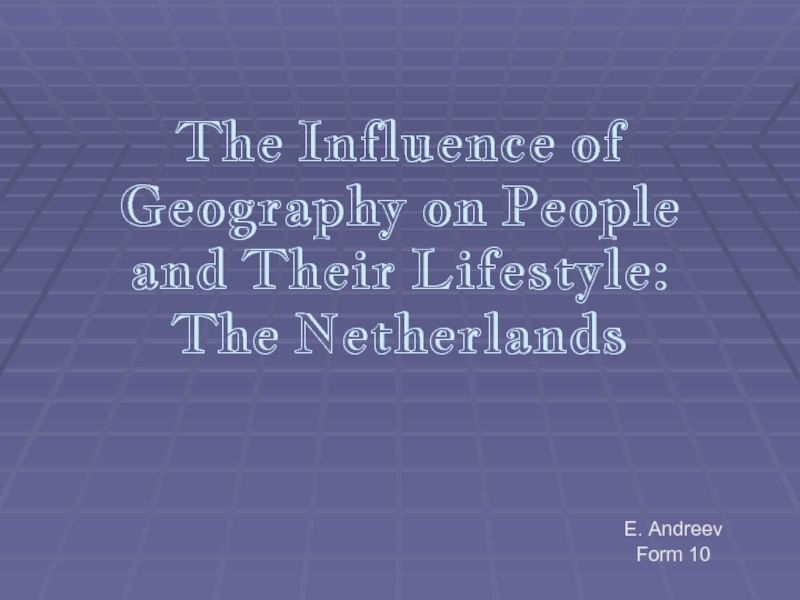 The Influence of Geography on People and Their Lifestyle: The Netherlands