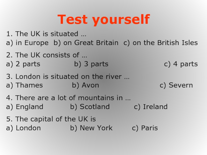 Test yourself1. The UK is situated …a) in Europe b) on Great Britain c) on the British