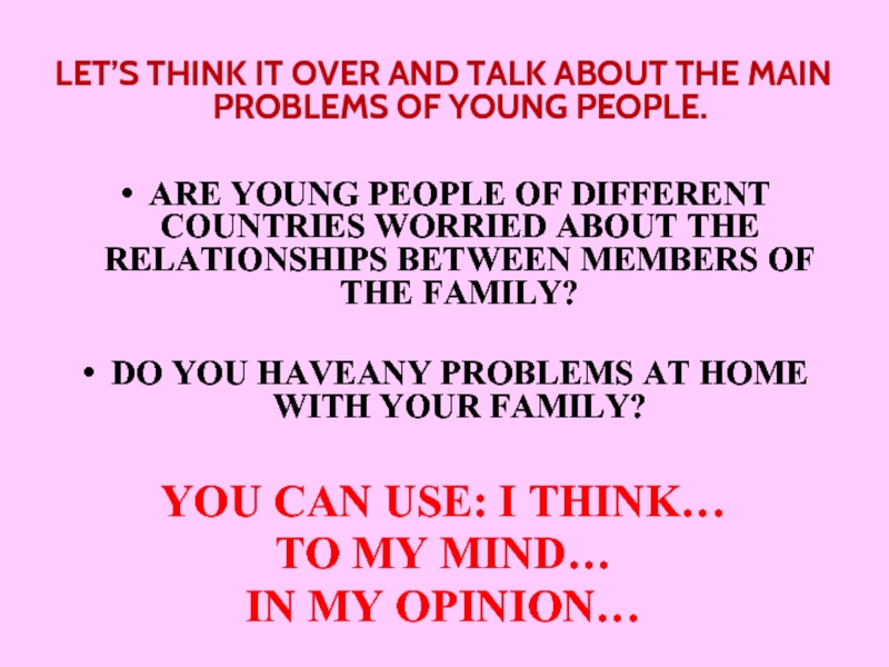 LET’S THINK IT OVER AND TALK ABOUT THE MAIN PROBLEMS OF YOUNG PEOPLE.ARE YOUNG PEOPLE OF DIFFERENT