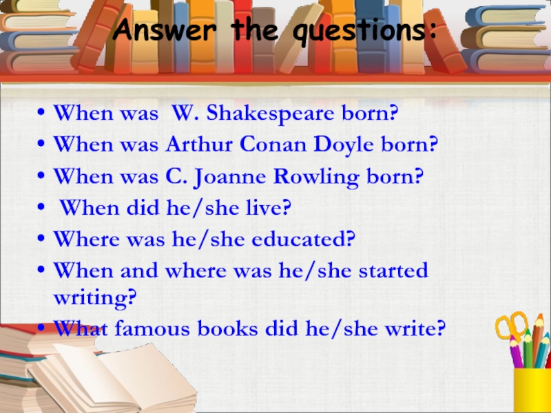 When and where was Shakespeare born. Where was Shakespeare born?. Where was Arthur Conan Doyle born ответы на вопросы. Let's check up your homework. Where shakespeare born was were