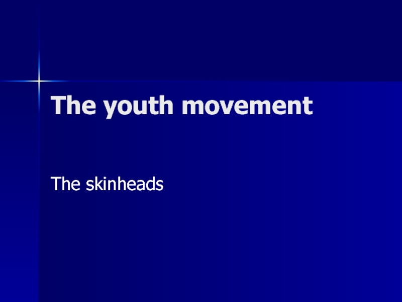 Презентация The youth movement. The skinheads