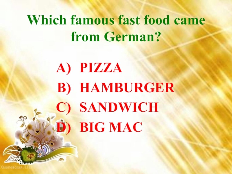 Which famous fast food came from German? PIZZAHAMBURGERSANDWICHBIG MAC
