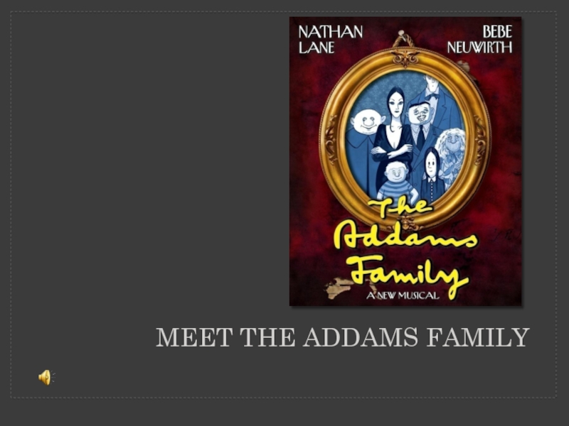 Meet the Addams family