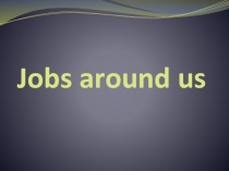 Jobs around us