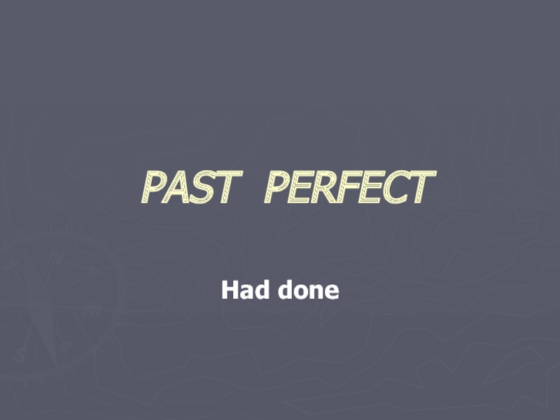 Презентация 'Past Perfect'