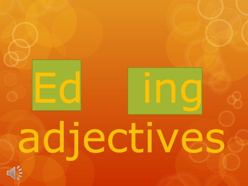 Презентация Ed ing adjectives