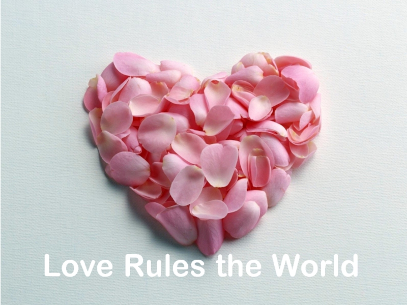 Презентация Love Rules the World
