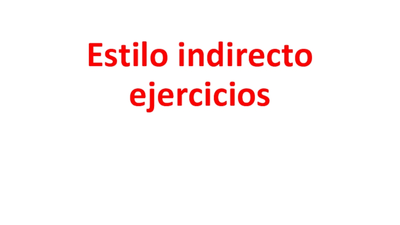Презентация Estilo indirecto ejercicios