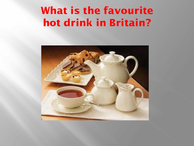 Hot favourite. What is the favourite hot Drink in Britain?.