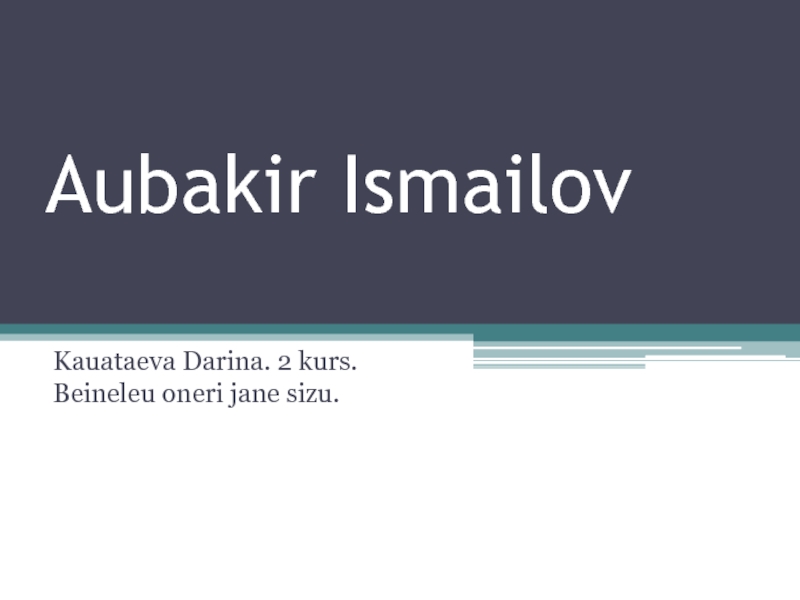 Презентация Aubakir Ismailov