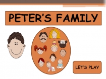 PETER’S FAMILY
LET’S PLAY