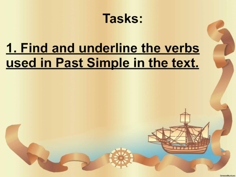 Tasks:1. Find and underline the verbs used in Past Simple in the text.