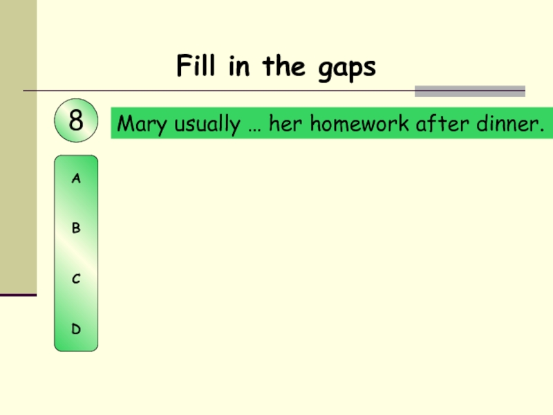 Mary usually … her homework after dinner. Fill in the gaps8ABCD