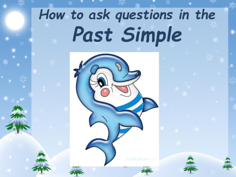Презентация How to Ask Questions in the Past Simple