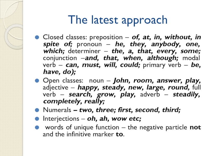 The latest approachClosed classes: preposition – of, at, in, without, in spite of; pronoun – he, they,