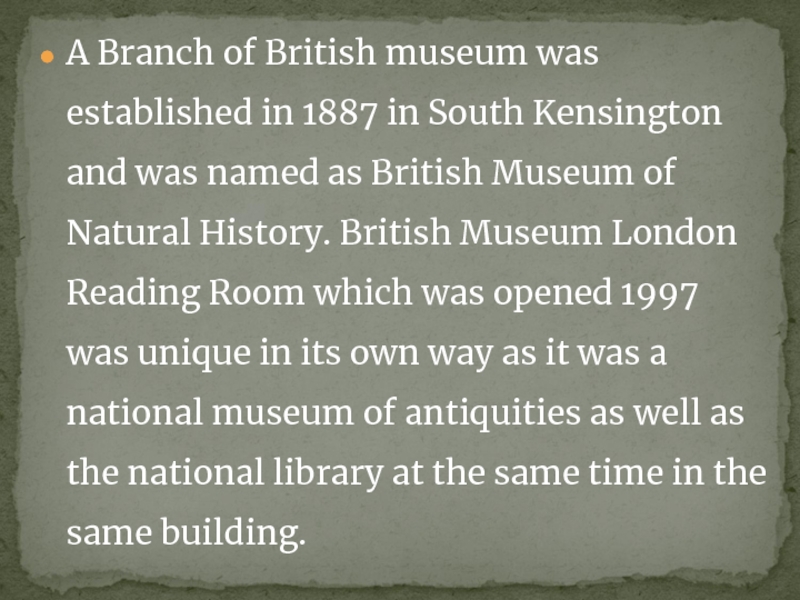 A Branch of British museum was established in 1887 in South Kensington and was named as British
