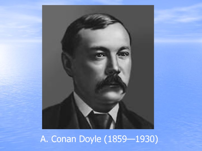 A. Conan Doyle (1859—1930)