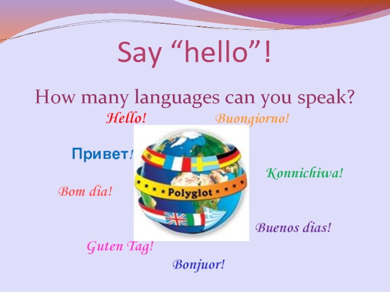 Hello how many. How many languages. What language can you speak?. Hello many language. Say hello.
