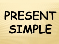 PRESENT
SIMPLE