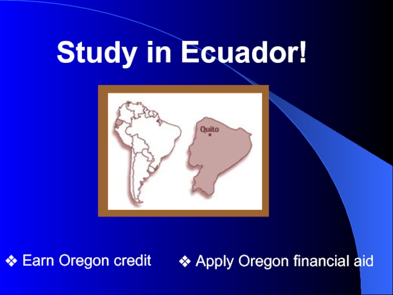 Earn Oregon credit      Apply Oregon financial aidStudy in Ecuador!