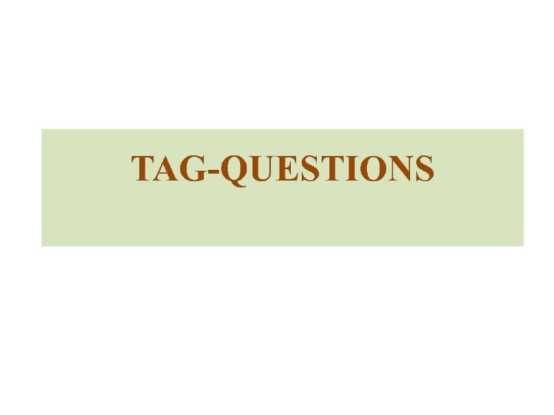 Презентация TAG-QUESTIONS?