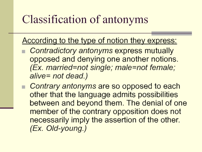 Classification of antonyms According to the type of notion they express:Contradictory antonyms express mutually opposed and denying