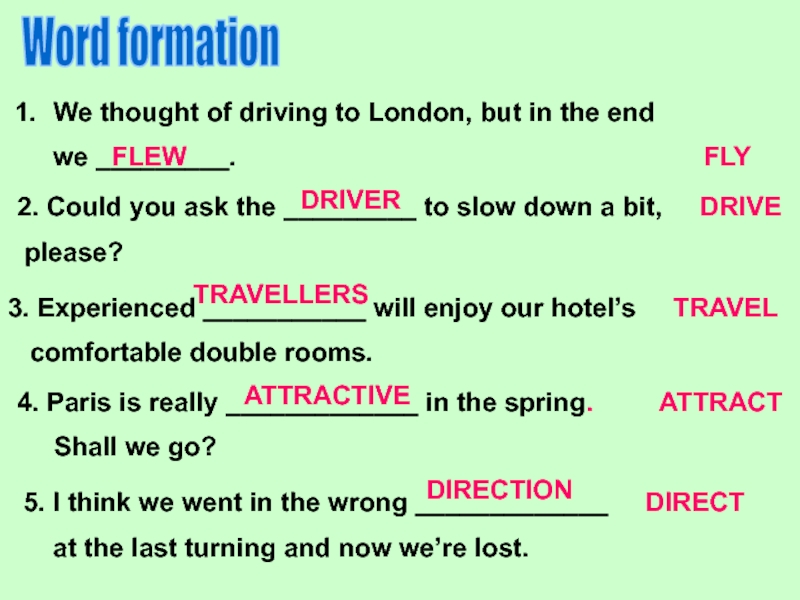 Word formationWe thought of driving to London, but in the end   we _________.