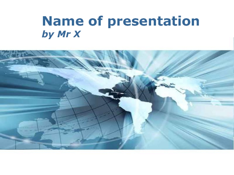 Name of presentationby Mr X