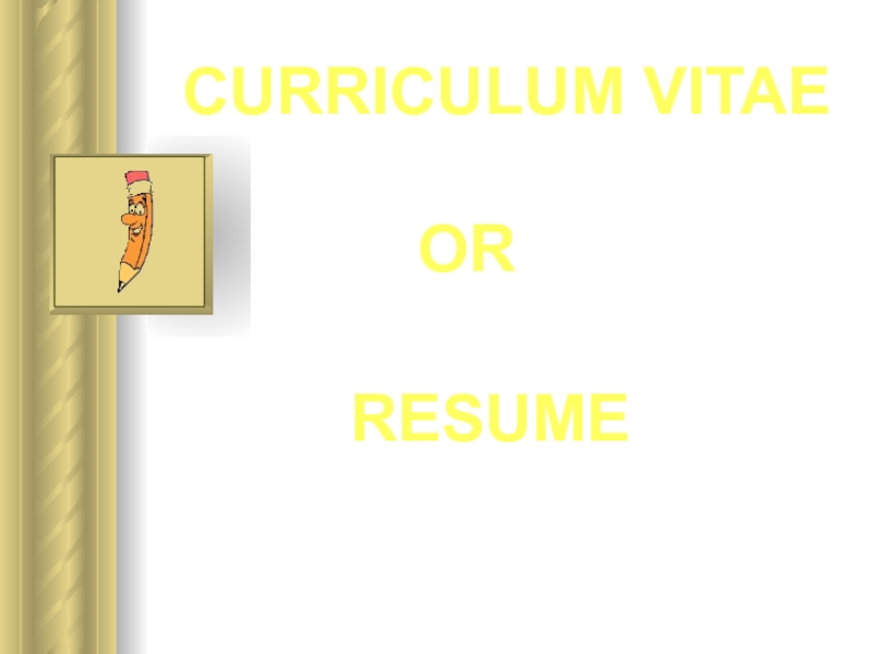 Презентация Curriculum Vitae or Resume