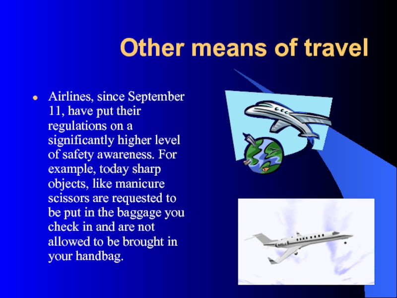Other means of travelAirlines, since September 11, have put their regulations on a significantly higher level of