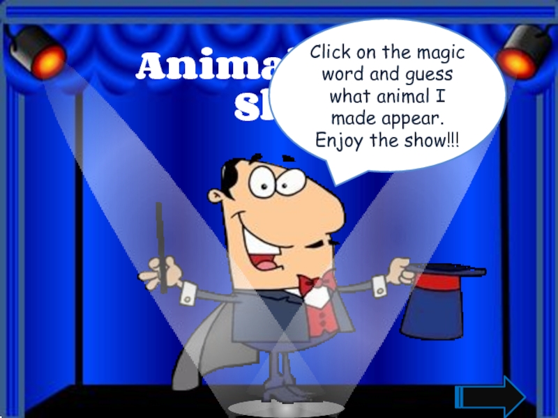 Animal magic Show
Click on the magic word and guess what animal I made