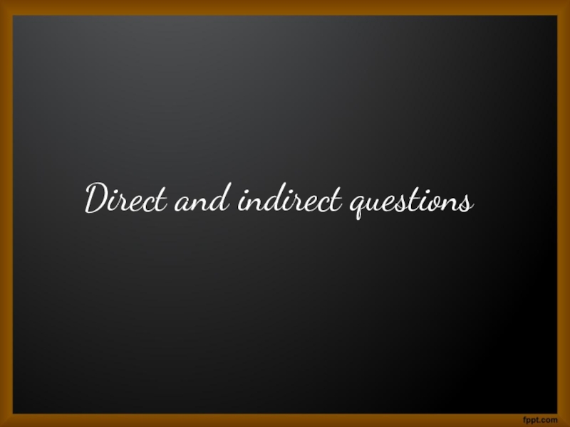 Direct and indirect questions
